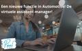 Een nieuwe functie in Automotive! De virtuele assistent manager!