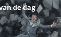 De waan van de dag is er echt!